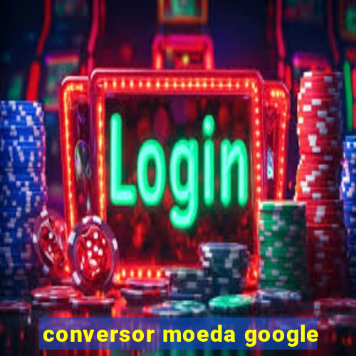 conversor moeda google